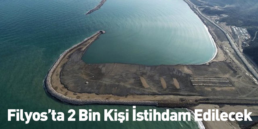 Filyos’ta 2 Bin Kişi İstihdam Edilecek