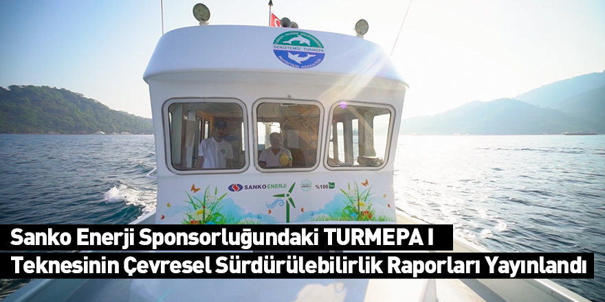 Sanko Enerji Sponsorluğundaki TURMEPA I Teknesinin Çevresel Sürdürülebilirlik Raporları Yayınlandı