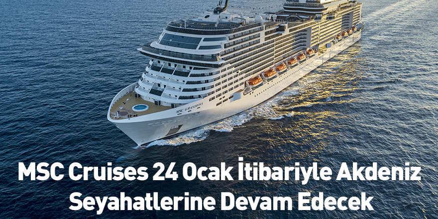 MSC Cruises 24 Ocak İtibariyle Akdeniz Seyahatlerine Devam Edecek