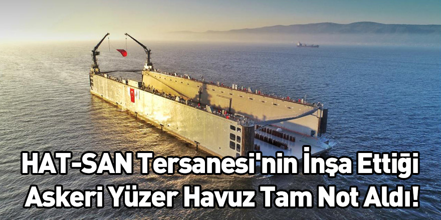 HAT-SAN Tersanesi'nin İnşa Ettiği Askeri Yüzer Havuz Tam Not Aldı!