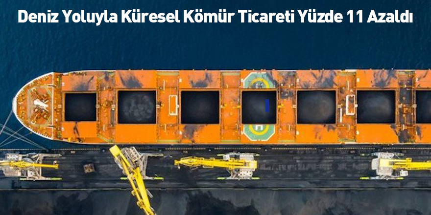 Deniz Yoluyla Küresel Kömür Ticareti Yüzde 11 Azaldı