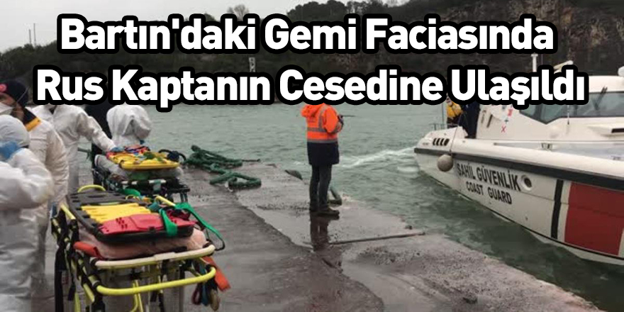 Bartın'daki Gemi Faciasında Rus Kaptanın Cesedine Ulaşıldı