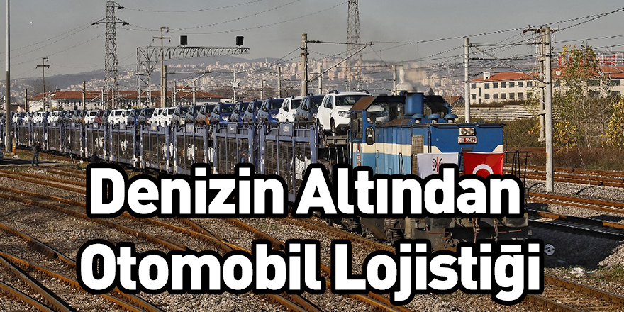 Denizin Altından Otomobil Lojistiği