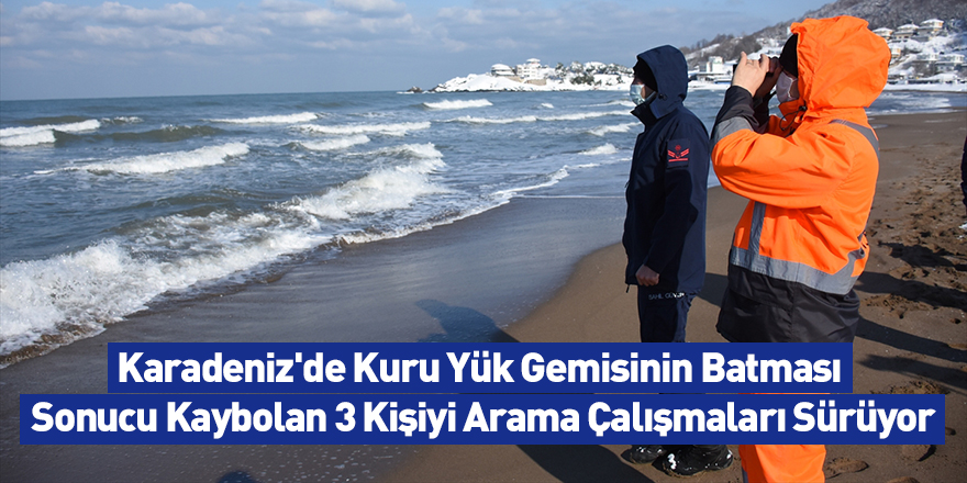 Karadeniz'de Kuru Yük Gemisinin Batması Sonucu Kaybolan 3 Kişiyi Arama Çalışmaları Sürüyor