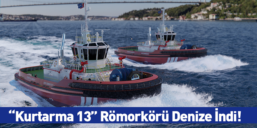 “Kurtarma 13” Römorkörü Denize İndi!