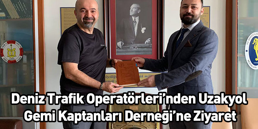 Deniz Trafik Operatörleri’nden Uzakyol Gemi Kaptanları Derneği’ne Ziyaret