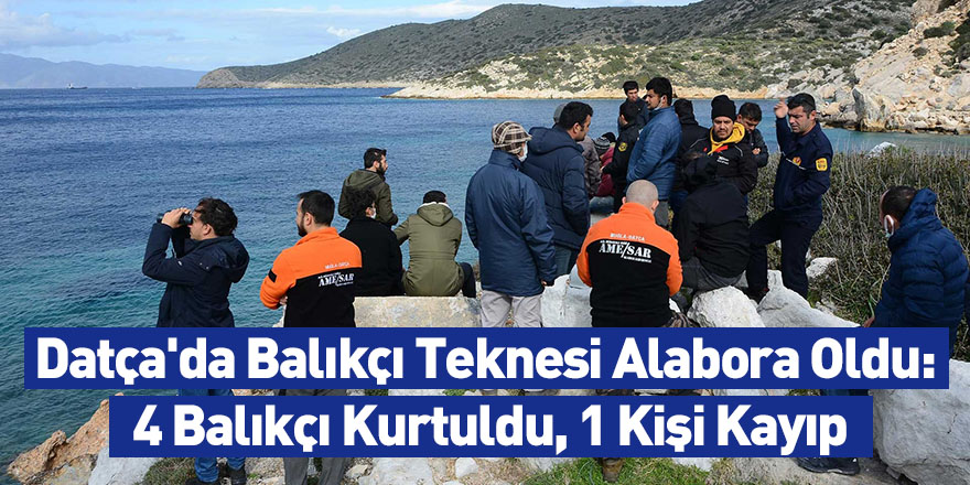 Datça'da Balıkçı Teknesi Alabora Oldu: 4 Balıkçı Kurtuldu, 1 Kişi Kayıp