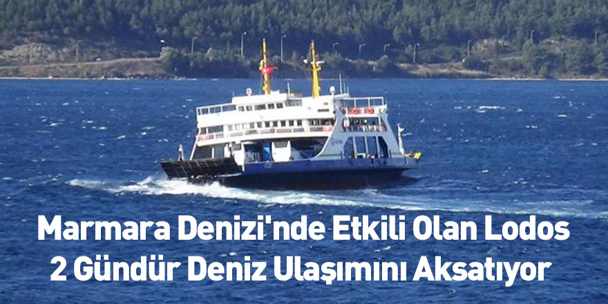 Marmara Denizi'nde Etkili Olan Lodos 2 Gündür Deniz Ulaşımını Aksatıyor