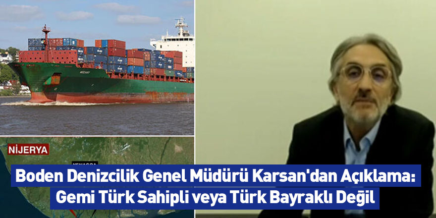 Boden Denizcilik Genel Müdürü Karsan'dan Açıklama: Gemi Türk Sahipli veya Türk Bayraklı Değil