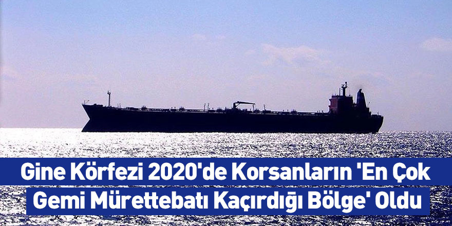 Gine Körfezi 2020'de Korsanların 'En Çok Gemi Mürettebatı Kaçırdığı Bölge' Oldu
