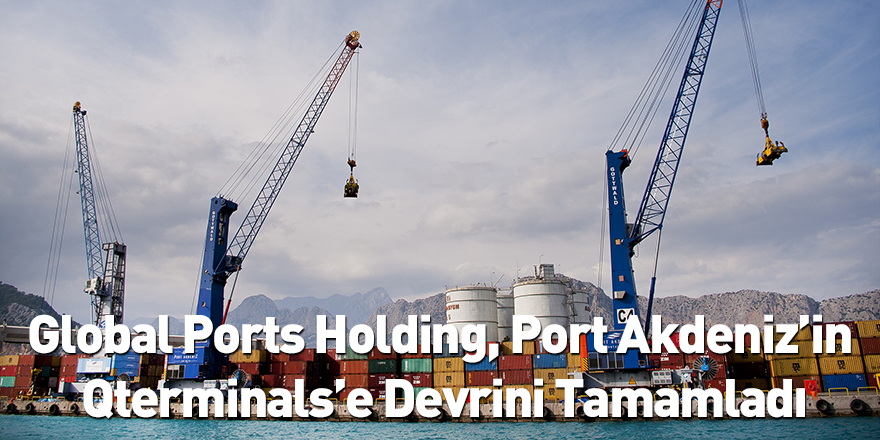 Global Ports Holding, Port Akdeniz’in Qterminals’e Devrini Tamamladı