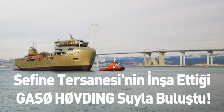 Sefine Tersanesi'nin İnşa Ettiği GASØ HØVDING Suyla Buluştu!