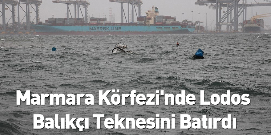 Marmara Körfezi'nde Lodos Balıkçı Teknesini Batırdı