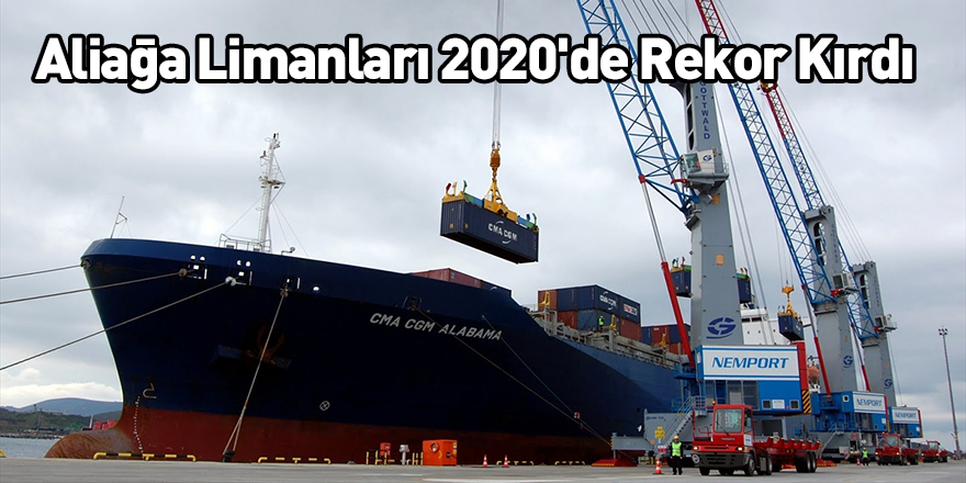 Aliağa Limanları 2020'de Rekor Kırdı