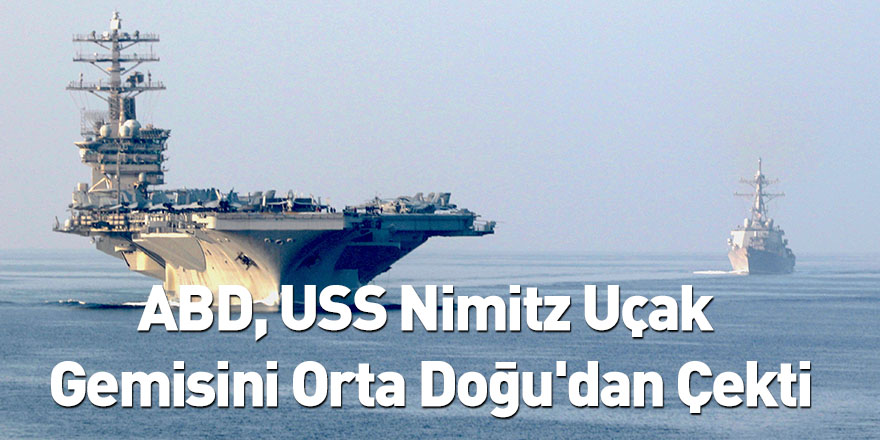 ABD, USS Nimitz Uçak Gemisini Orta Doğu'dan Çekti