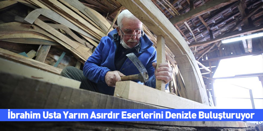 İbrahim Usta Yarım Asırdır Eserlerini Denizle Buluşturuyor