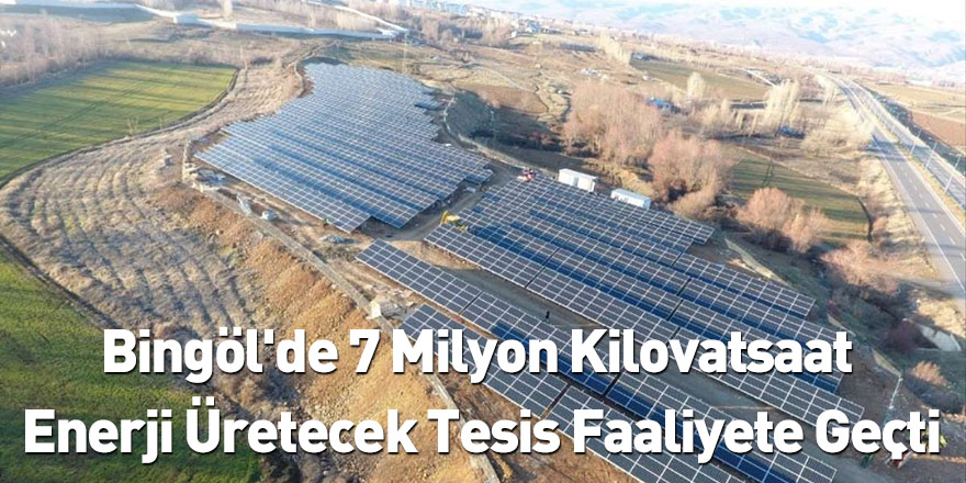 Bingöl'de 7 Milyon Kilovatsaat Enerji Üretecek Tesis Faaliyete Geçti