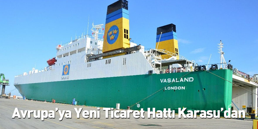 Avrupa’ya Yeni Ticaret Hattı Karasu’dan