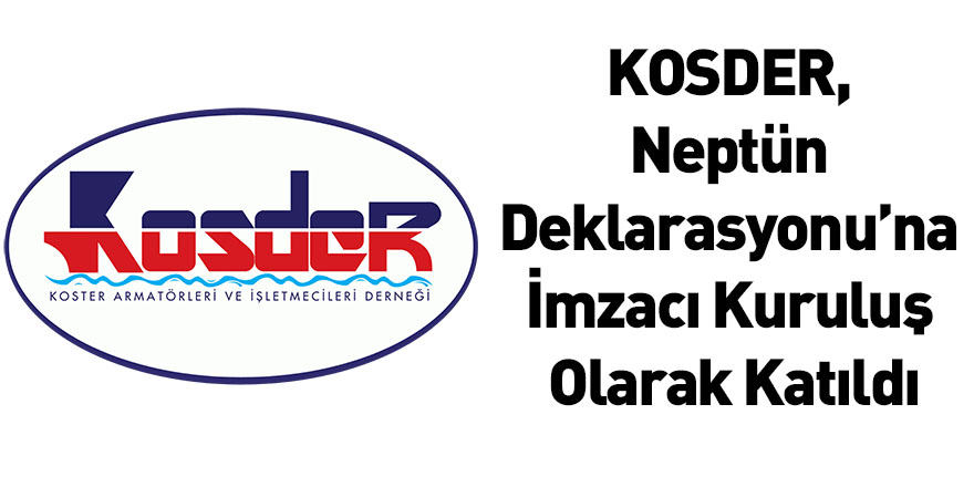 KOSDER, Neptün Deklarasyonu’na İmzacı Kuruluş Olarak Katıldı