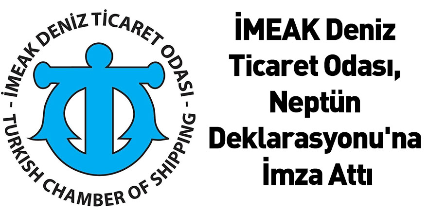 İMEAK Deniz Ticaret Odası, Neptün Deklarasyonu'na İmza Attı