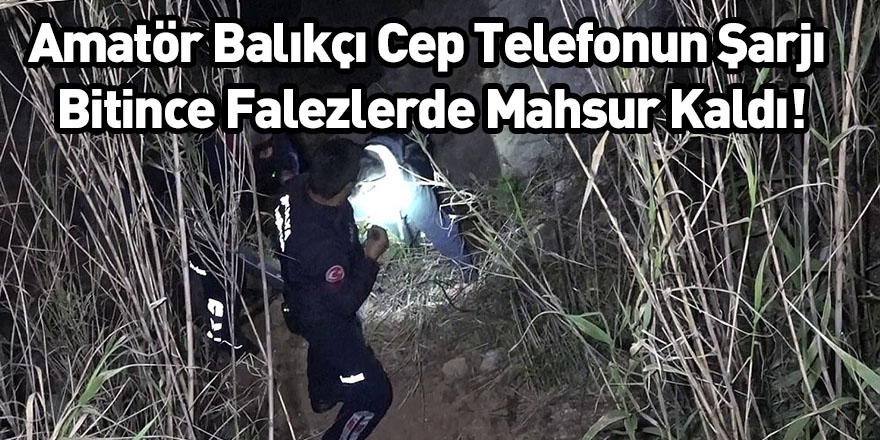 Amatör Balıkçı Cep Telefonun Şarjı Bitince Falezlerde Mahsur Kaldı!