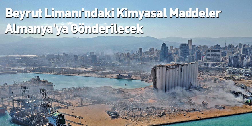 Beyrut Limanı'ndaki Kimyasal Maddeler Almanya'ya Gönderilecek