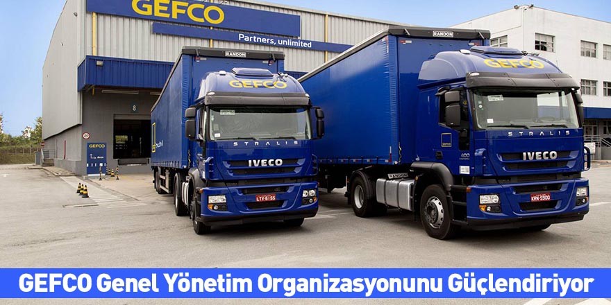 GEFCO Genel Yönetim Organizasyonunu Güçlendiriyor