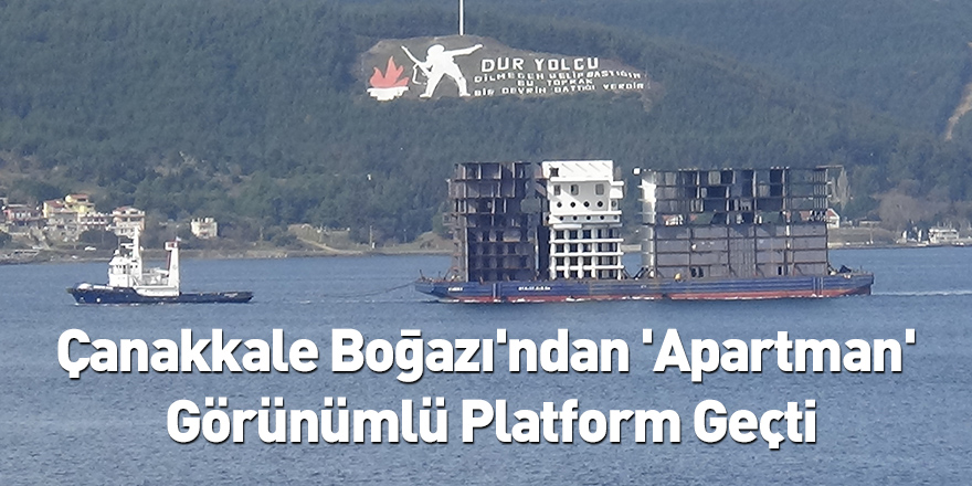 Çanakkale Boğazı'ndan 'Apartman' Görünümlü Platform Geçti