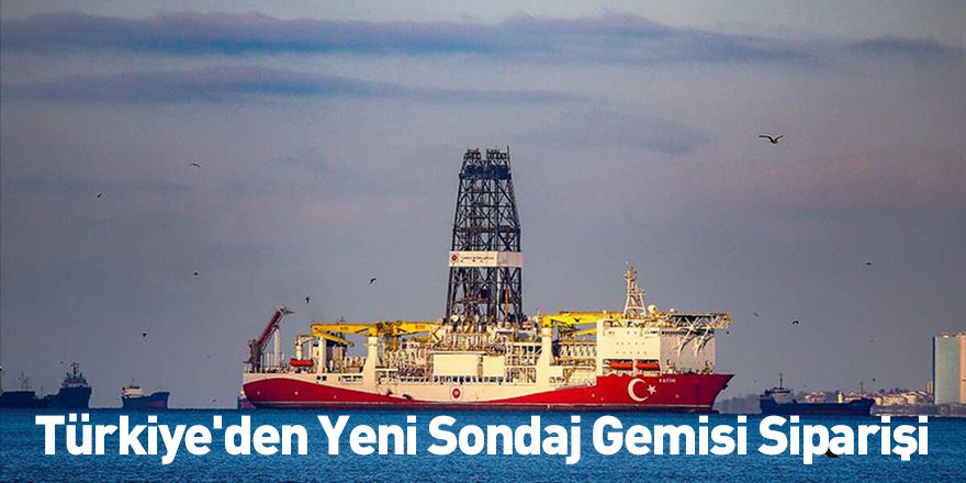 Türkiye'den Yeni Sondaj Gemisi Siparişi