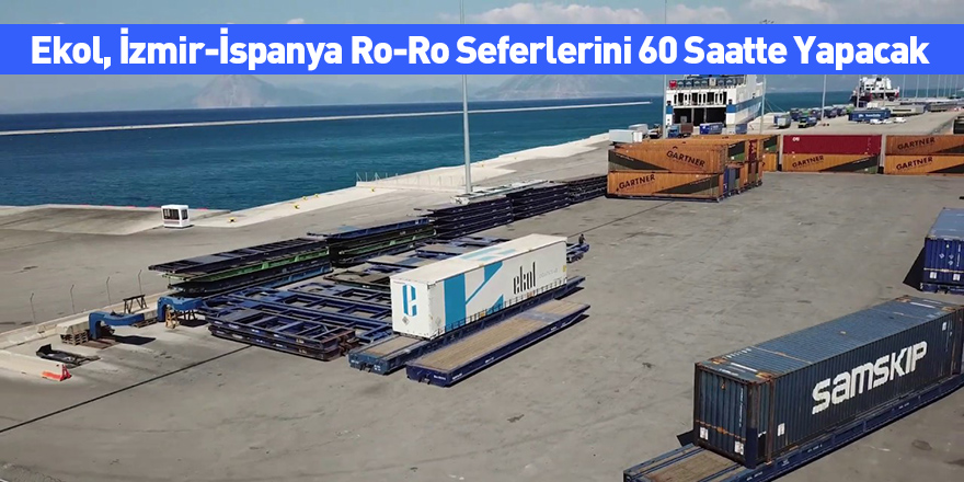 Ekol, İzmir-İspanya Ro-Ro Seferlerini 60 Saatte Yapacak