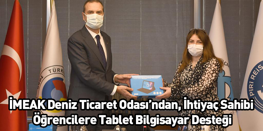 İMEAK Deniz Ticaret Odası’ndan, İhtiyaç Sahibi Öğrencilere Tablet Bilgisayar Desteği