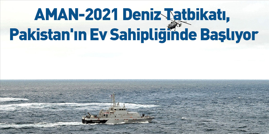 AMAN-2021 Deniz Tatbikatı, Pakistan'ın Ev Sahipliğinde Başlıyor