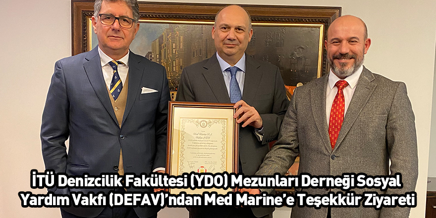 İTÜ Denizcilik Fakültesi (YDO) Mezunları Derneği Sosyal Yardım Vakfı (DEFAV)’ndan Med Marine’e Teşekkür Ziyareti