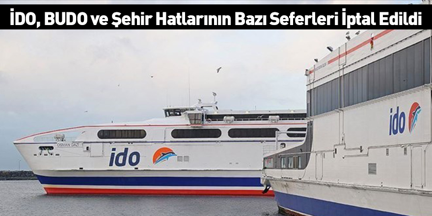 İDO, BUDO ve Şehir Hatlarının Bazı Seferleri İptal Edildi