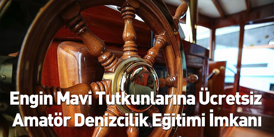 Engin Mavi Tutkunlarına Ücretsiz Amatör Denizcilik Eğitimi İmkanı