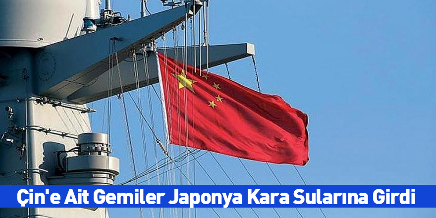 Çin'e Ait Gemiler Japonya Kara Sularına Girdi