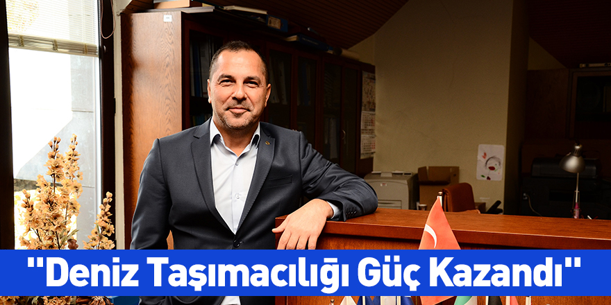 "Deniz Taşımacılığı Güç Kazandı"