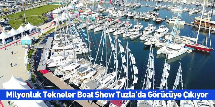 Milyonluk Tekneler Boat Show Tuzla’da Görücüye Çıkıyor