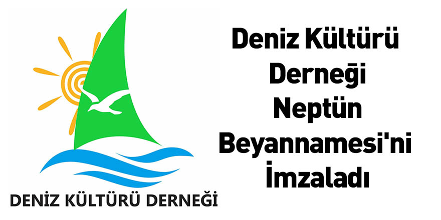 Deniz Kültürü Derneği Neptün Beyannamesi'ni İmzaladı