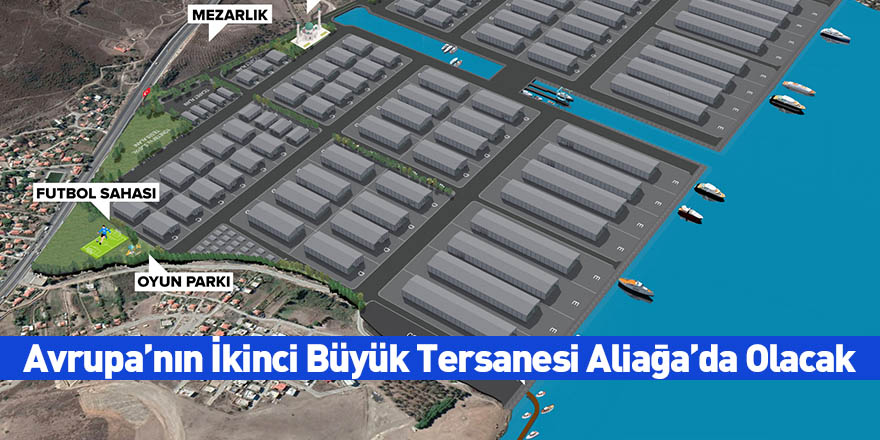 Avrupa’nın İkinci Büyük Tersanesi Aliağa’da Olacak