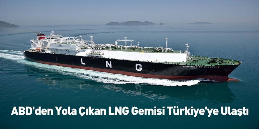 ABD'den Yola Çıkan LNG Gemisi Türkiye'ye Ulaştı