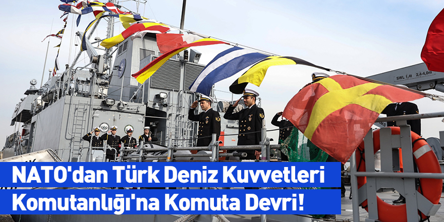 NATO'dan Türk Deniz Kuvvetleri Komutanlığı'na Komuta Devri!