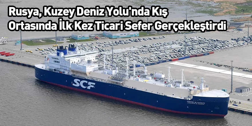 Rusya, Kuzey Deniz Yolu'nda Kış Ortasında İlk Kez Ticari Sefer Gerçekleştirdi