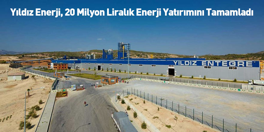 Yıldız Enerji, 20 Milyon Liralık Enerji Yatırımını Tamamladı