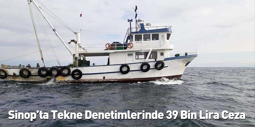 Sinop’ta Tekne Denetimlerinde 39 Bin Lira Ceza