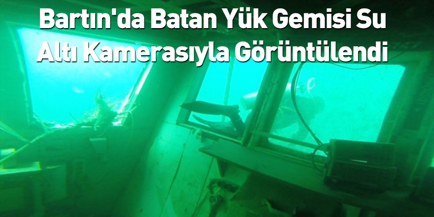 Bartın'da Batan Yük Gemisi Su Altı Kamerasıyla Görüntülendi