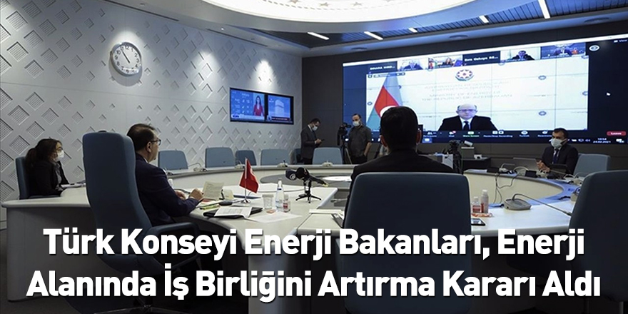 Türk Konseyi Enerji Bakanları, Enerji Alanında İş Birliğini Artırma Kararı Aldı