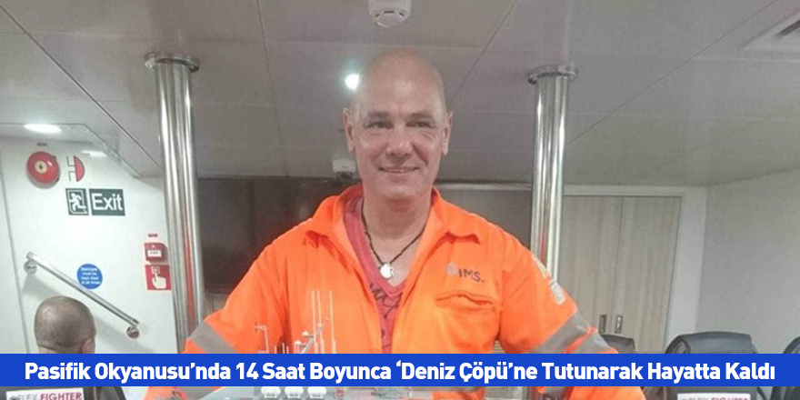 Pasifik Okyanusu’nda 14 Saat Boyunca ‘Deniz Çöpü’ne Tutunarak Hayatta Kaldı