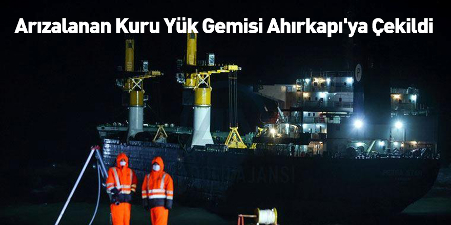 Arızalanan Kuru Yük Gemisi Ahırkapı'ya Çekildi