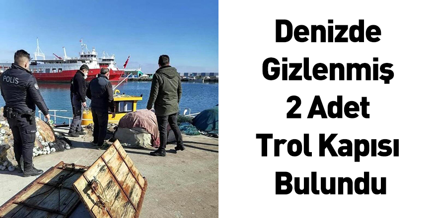 Denizde Gizlenmiş 2 Adet Trol Kapısı Bulundu